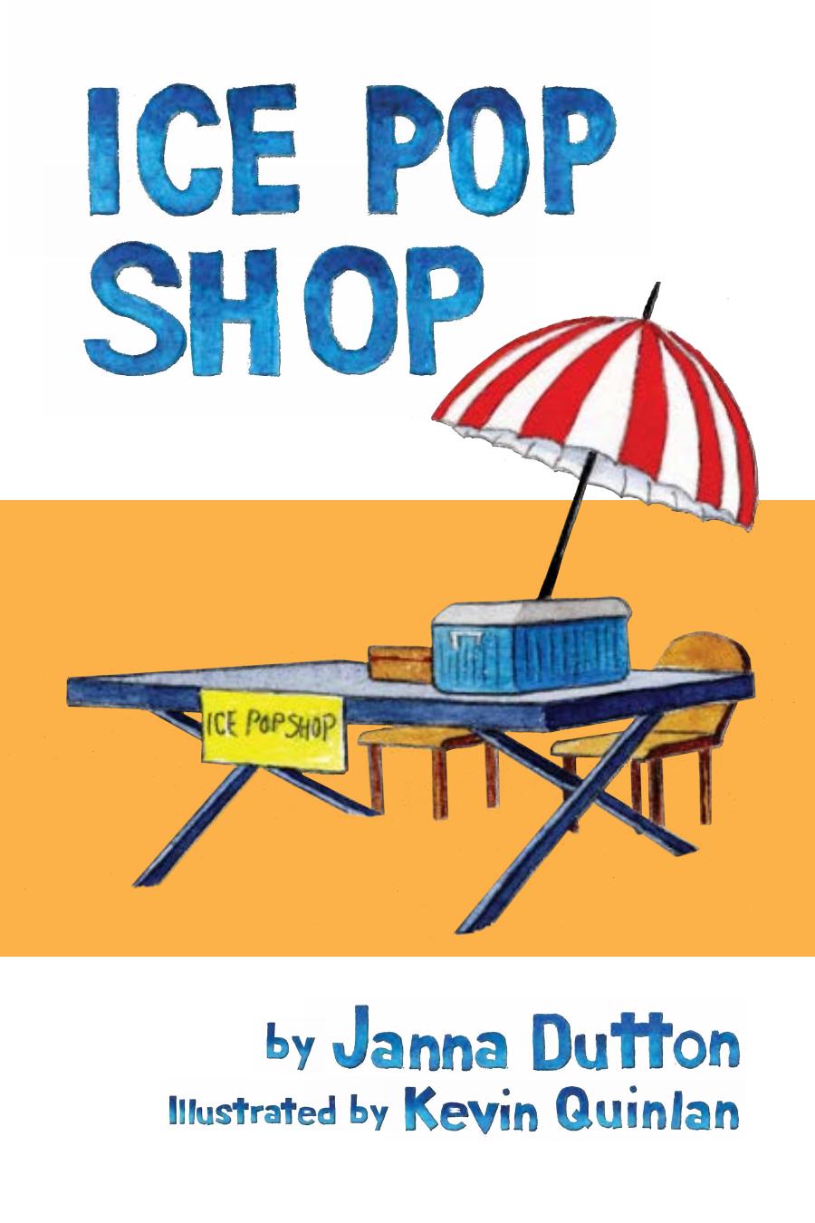 Ice Pop Shop book cover: a hand-painted ice pop stand with a red-and-white umbrella, by Janna Dutton, illustrated by Kevin Quinlan